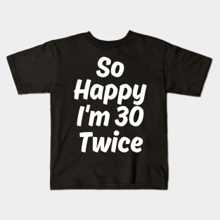 So Happy I'm 30 Twice Kids T-Shirt